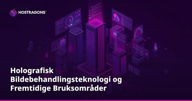 Holografisk Bildebehandlingsteknologi og Fremtidige Bruksområder