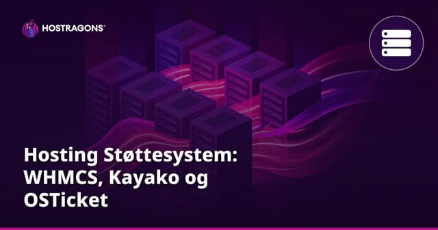 Hosting Støttesystem: WHMCS, Kayako og OSTicket