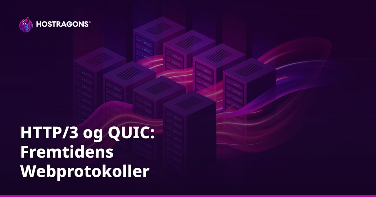 HTTP/3 og QUIC: Fremtidens Webprotokoller