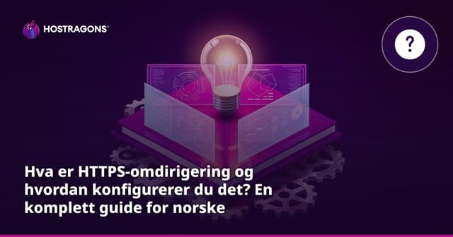 Hva er HTTPS-omdirigering og hvordan konfigurerer du det? En komplett guide for norske nettsider