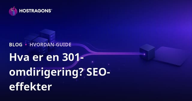 Hva er 301-omdirigering, hvordan gjøres det? Hvilke effekter har det på SEO?