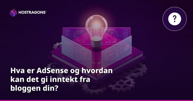 Hva er AdSense og hvordan kan det gi inntekt fra bloggen din?