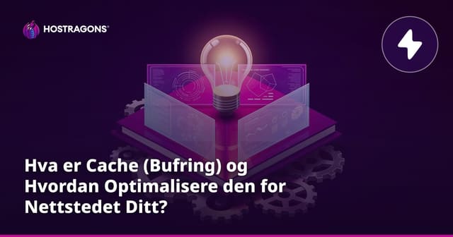 Hva er Cache (Bufring) og Hvordan Optimalisere den for Nettstedet Ditt?