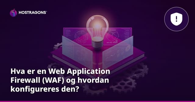 Hva er en Web Application Firewall (WAF) og hvordan konfigureres den?