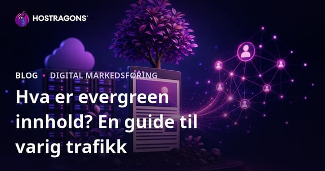 Hva er evergreen innhold? Skriv artikler som gir trafikk i årevis