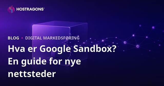 Hva er Google Sandbox? Hvordan komme seg ut av Sandbox-perioden for nye nettsteder?