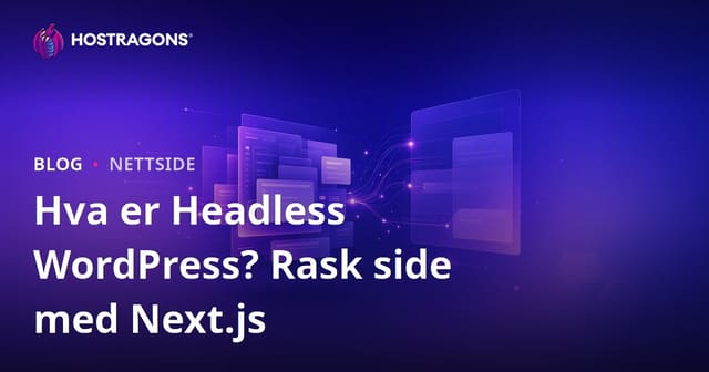 Hva er Headless WordPress (Decoupled)? Next.js og Raske Nettsteder