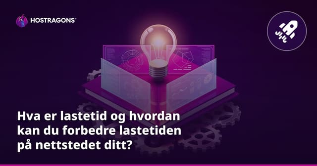 Hva er lastetid og hvordan kan du forbedre lastetiden på nettstedet ditt?