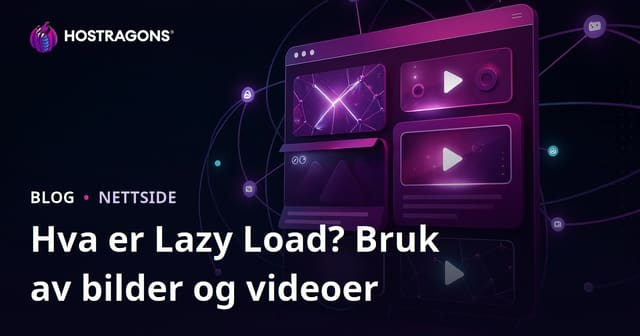Hva er Lazy Load (Tembel Laste) Funksjonen? Bruk i Bilder og Videoer