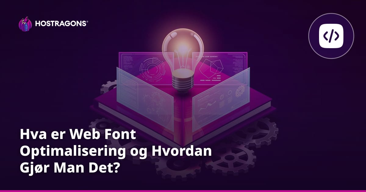 Hva er Web Font Optimalisering og Hvordan Gjør Man Det?