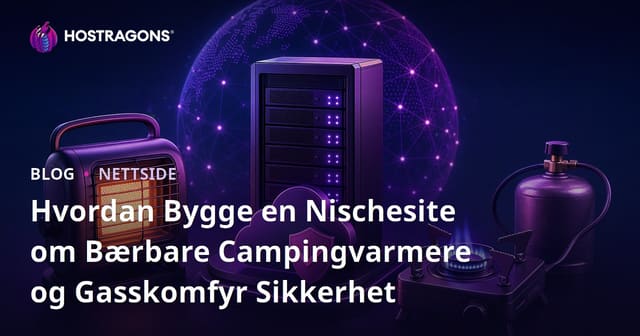 Hvordan Bygge en Nischesite om Bærbare Campingvarmere og Gasskomfyr Sikkerhet