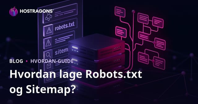 Hvordan Forberede Robots.txt og Sitemap-filer?