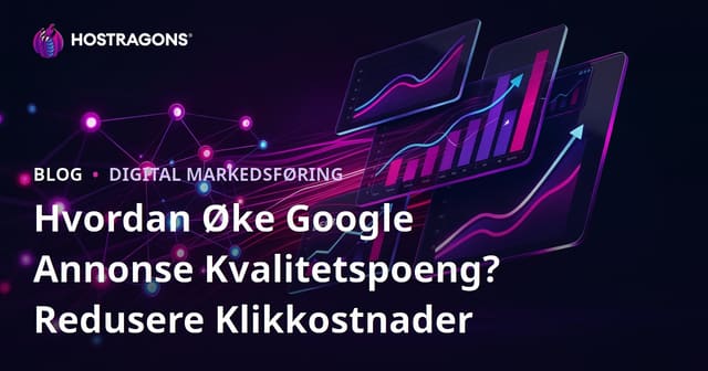 Hvordan Øke Google Annonse Kvalitetspoeng? Redusere Klikkostnader