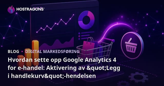 Hvordan sette opp Google Analytics 4 for e-handel: Aktivering av "Legg i handlekurv"-hendelsen