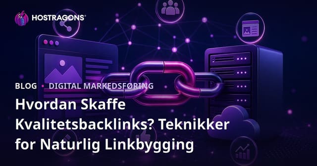 Hvordan Skaffe Kvalitetsbacklinks? Teknikker for Naturlig Linkbygging