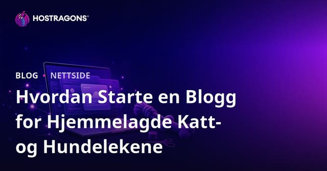 Hvordan Starte en Blogg for Hjemmelagde Katt- og Hundelekene