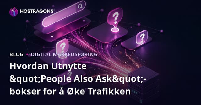 Hvordan Utnytte "People Also Ask"-bokser for å Øke Trafikken