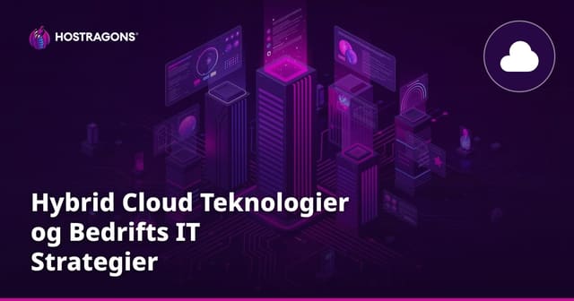 Hybrid Cloud Teknologier og Bedrifts IT Strategier