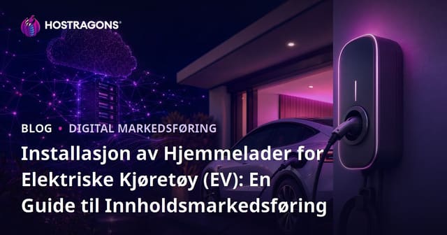 Installasjon av Hjemmelader for Elektriske Kjøretøy (EV): En Guide til Innholdsmarkedsføring
