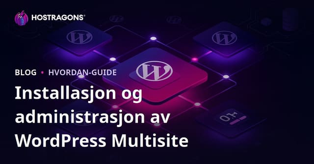 Oppsett av WordPress Multisite og administrasjon fra ett kontrollpanel