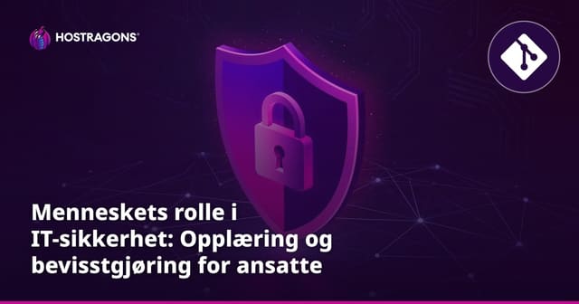 Menneskets rolle i IT-sikkerhet: Opplæring og bevisstgjøring for ansatte