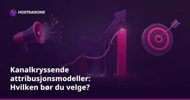 Kanalkryssende attribusjonsmodeller: Hvilken bør du velge?