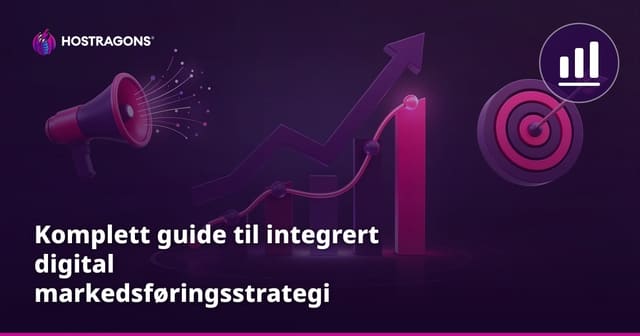 Komplett guide til integrert digital markedsføringsstrategi