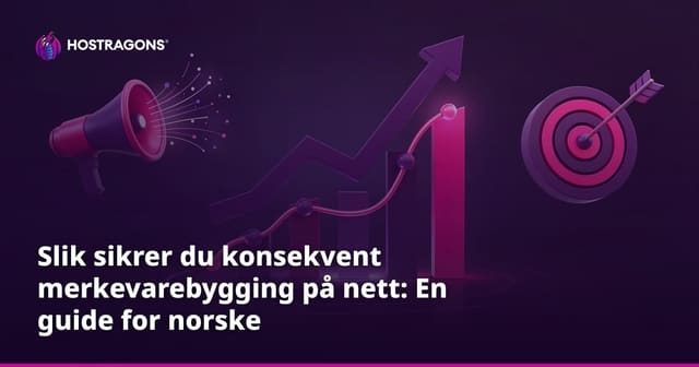 Slik sikrer du konsekvent merkevarebygging på nett: En guide for norske virksomheter