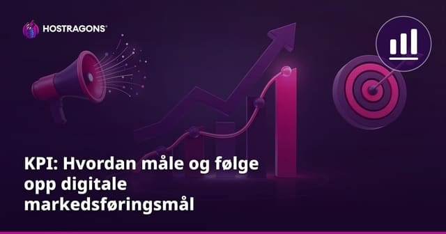 KPI: Hvordan måle og følge opp digitale markedsføringsmål