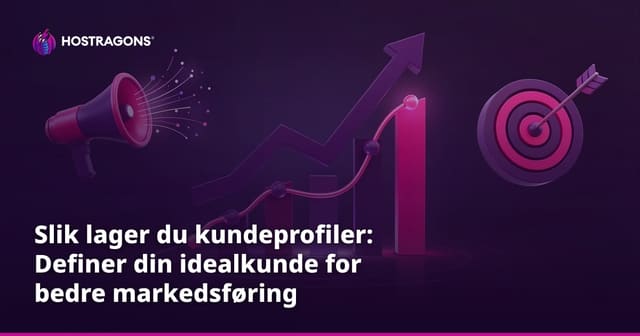 Slik lager du kundeprofiler: Definer din idealkunde for bedre markedsføring