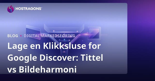 Lage en Klikksluse for Google Discover: Tittel vs Bildeharmoni