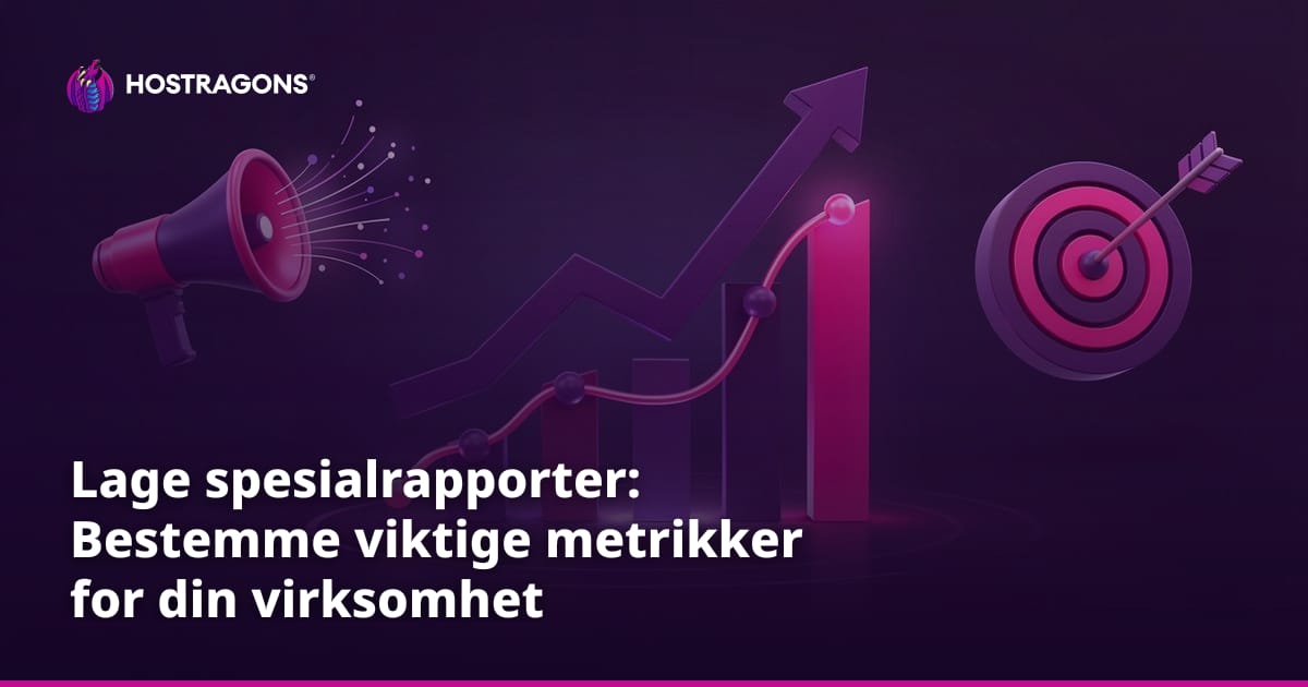 Lage spesialrapporter: Bestemme viktige metrikker for din virksomhet