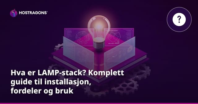 Hva er LAMP-stack? Komplett guide til installasjon, fordeler og bruk