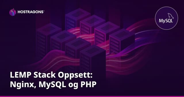 LEMP Stack Oppsett: Nginx, MySQL og PHP