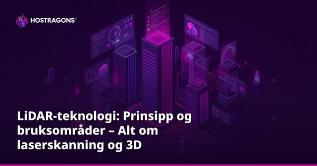 LiDAR-teknologi: Prinsipp og bruksområder – Alt om laserskanning og 3D kartlegging
