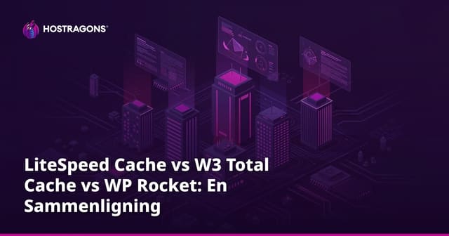 LiteSpeed Cache vs W3 Total Cache vs WP Rocket: En Sammenligning