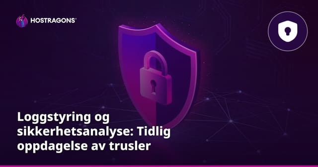 Loggstyring og sikkerhetsanalyse: Tidlig oppdagelse av trusler