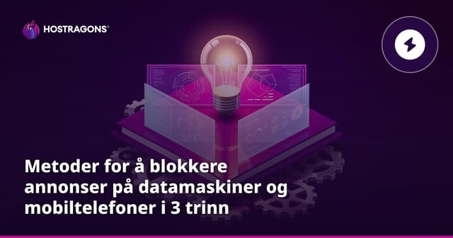 Metoder for å blokkere annonser på datamaskiner og telefoner i tre steg