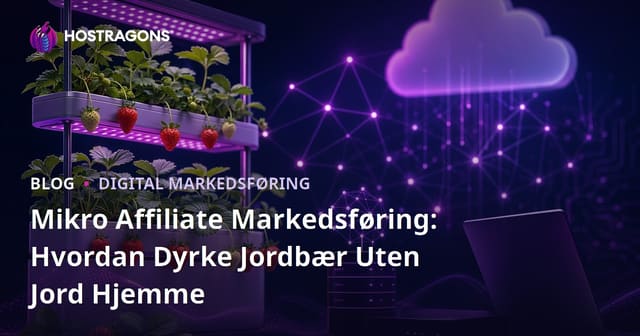 Mikro Affiliate Markedsføring: Hvordan Dyrke Jordbær Uten Jord Hjemme