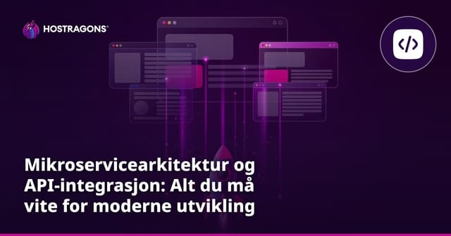 Mikroservicearkitektur og API-integrasjon: Alt du må vite for moderne utvikling