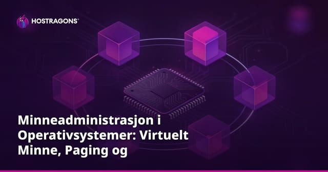 Minneadministrasjon i Operativsystemer: Virtuelt Minne, Paging og Segmentering