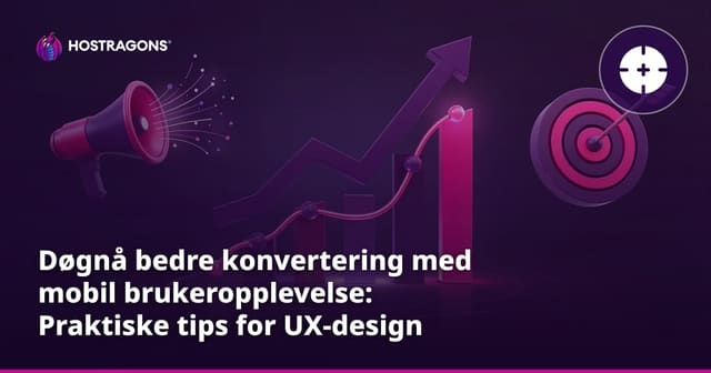 Døgnå bedre konvertering med mobil brukeropplevelse: Praktiske tips for UX-design