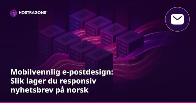 Mobilvennlig e-postdesign: Slik lager du responsiv nyhetsbrev på norsk