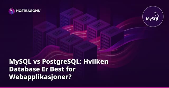 MySQL vs PostgreSQL: Hvilken Database Er Best for Webapplikasjoner?