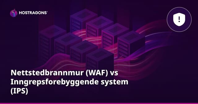 Nettstedbrannmur (WAF) vs Inngrepsforebyggende system (IPS)