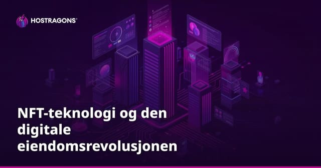 NFT-teknologi og den digitale eiendomsrevolusjonen