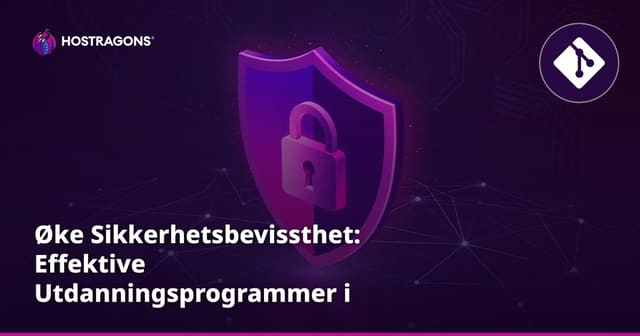 Øke Sikkerhetsbevissthet: Effektive Utdanningsprogrammer i Bedrifter