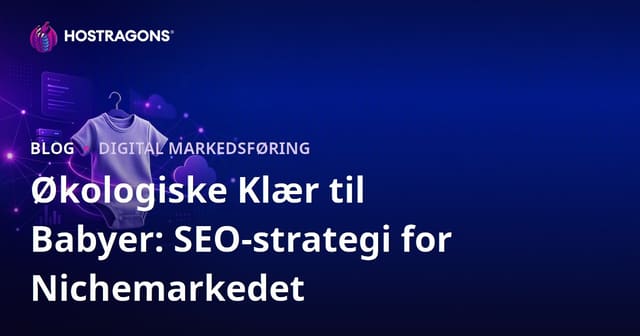 Økologiske Klær til Babyer: SEO-strategi for Nichemarkedet