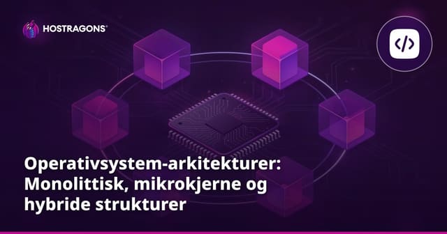 Operativsystem-arkitekturer: Monolittisk, mikrokjerne og hybride strukturer