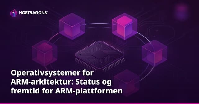 Operativsystemer for ARM-arkitektur: Status og fremtid for ARM-plattformen